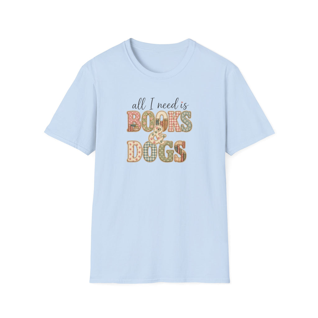 All I Need is Books & Dogs- T-shirt