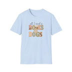 All I Need is Books & Dogs- T-shirt