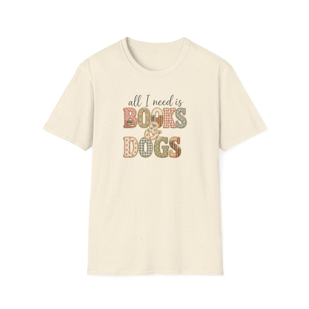All I Need is Books & Dogs- T-shirt