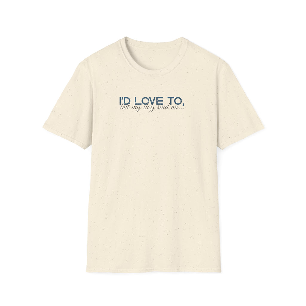 I'd Love To, but My Dog won't let me-teal dark grey text- T-shirt