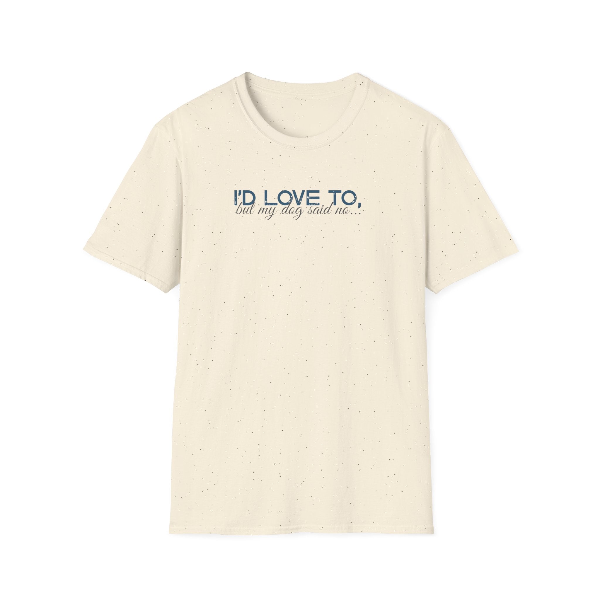 I'd Love To, but My Dog won't let me-teal dark grey text- T-shirt
