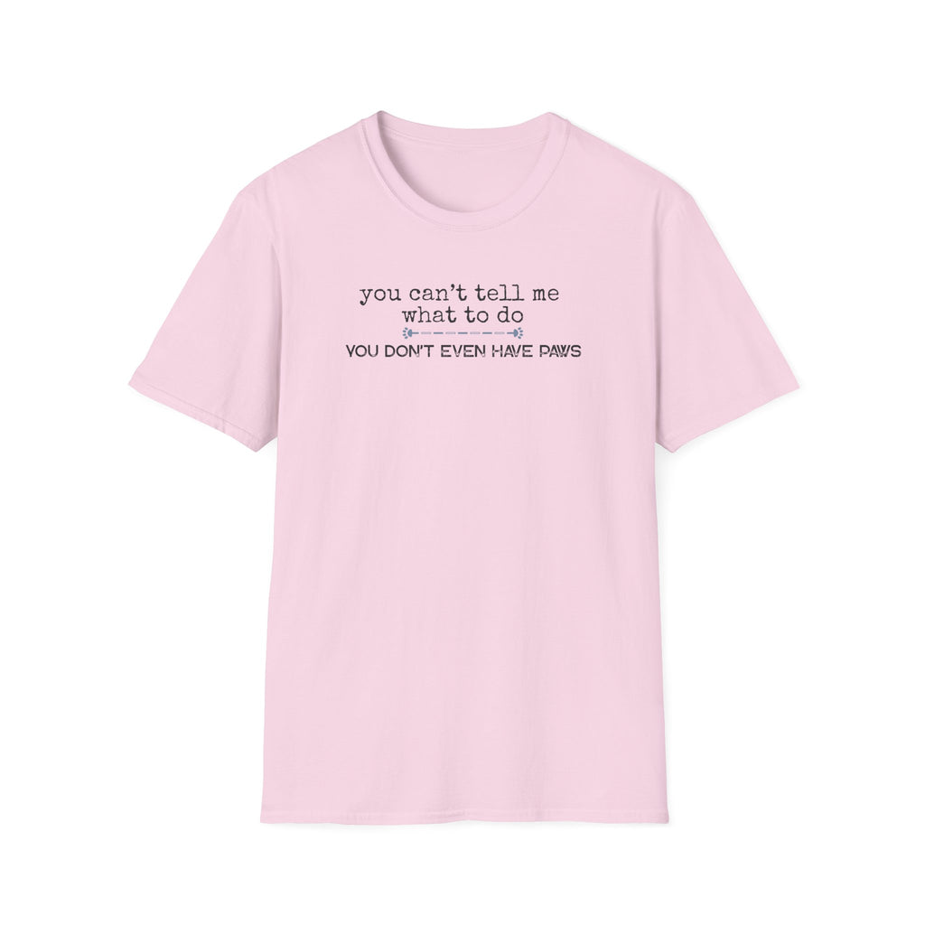 You can't tell me what to do, You're not my dog-blue paw line- T-shirt