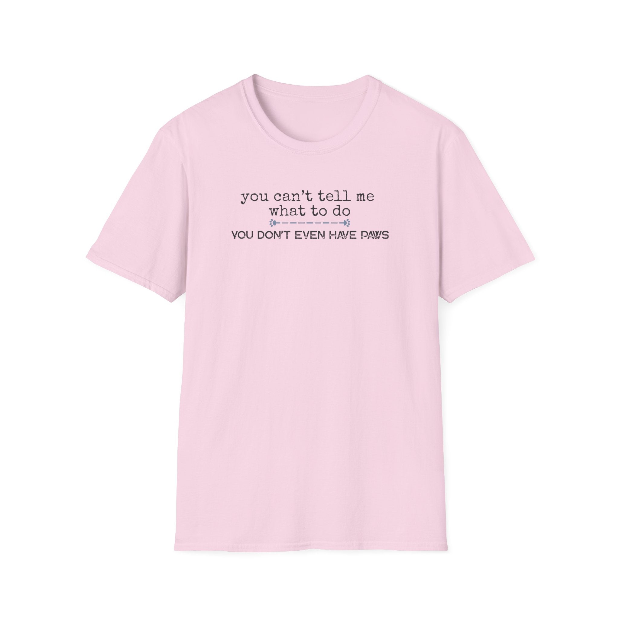 You can't tell me what to do, You're not my dog-blue paw line- T-shirt