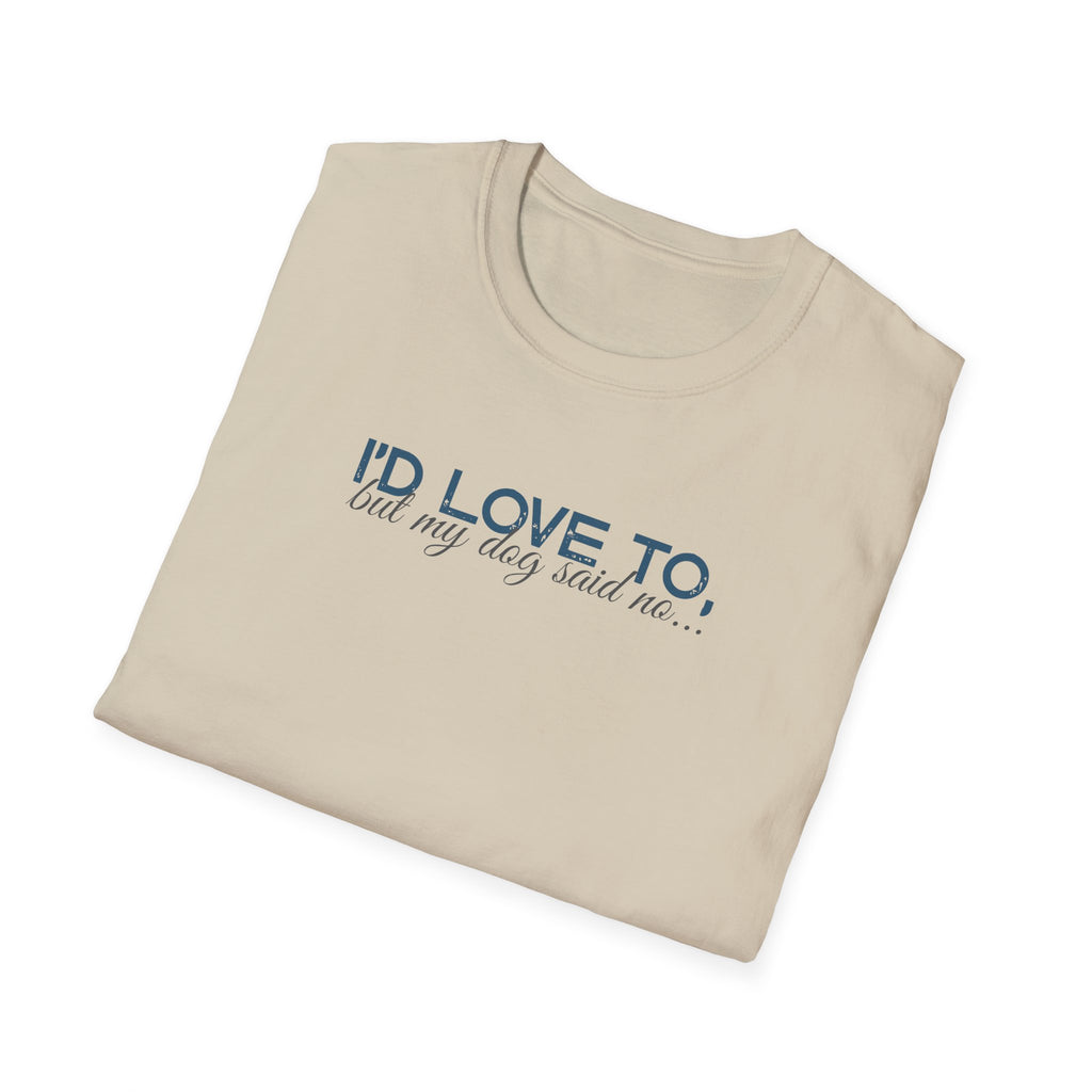 I'd Love To, but My Dog won't let me-teal dark grey text- T-shirt