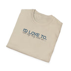 I'd Love To, but My Dog won't let me-teal dark grey text- T-shirt