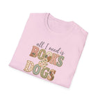 All I Need is Books & Dogs- T-shirt