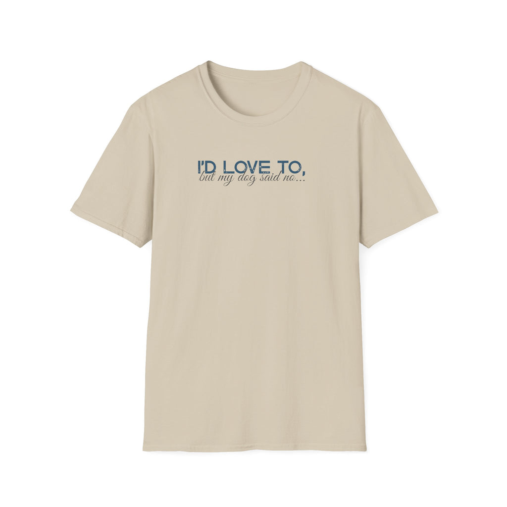I'd Love To, but My Dog won't let me-teal dark grey text- T-shirt