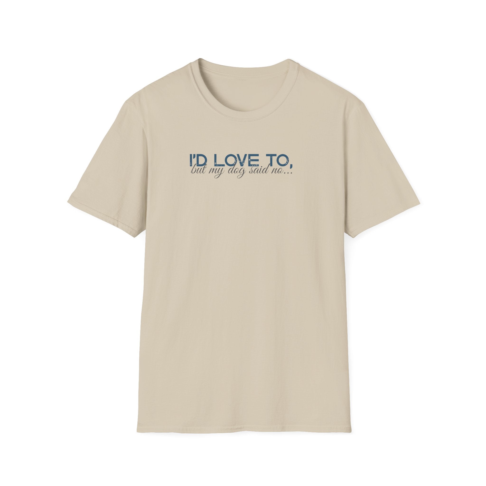 I'd Love To, but My Dog won't let me-teal dark grey text- T-shirt