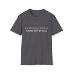 You can't tell me what to do, You're not my dog - white paw print- T-shirt