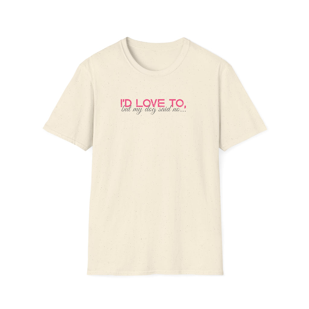 I'd Love To, But My dog won't let me- pink dark grey text- T-shirt