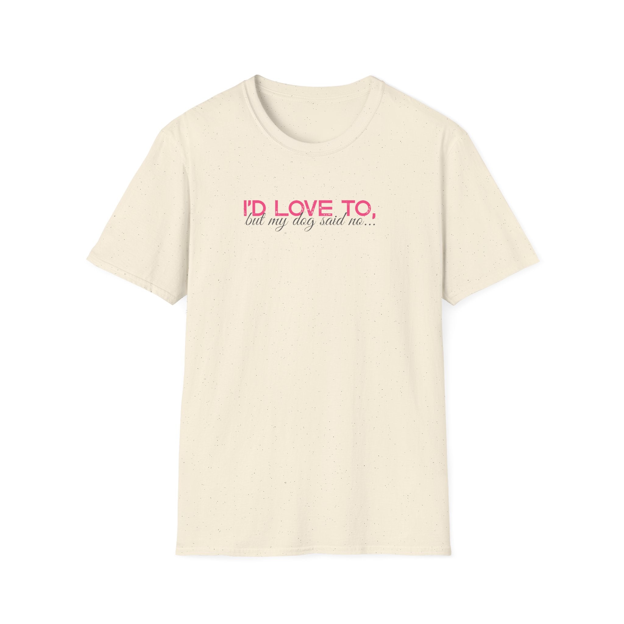 I'd Love To, But My dog won't let me- pink dark grey text- T-shirt