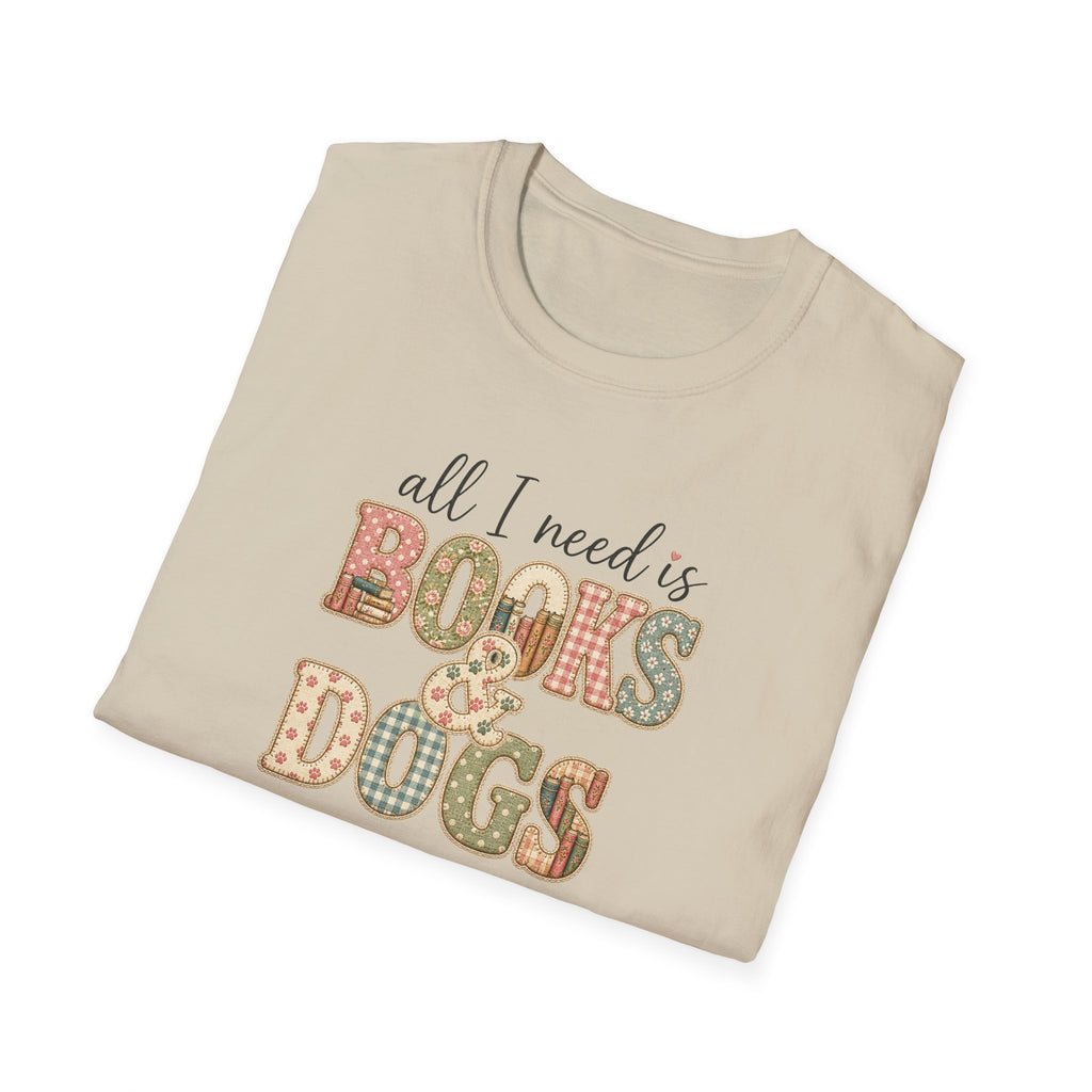 All I Need is Books & Dogs- T-shirt