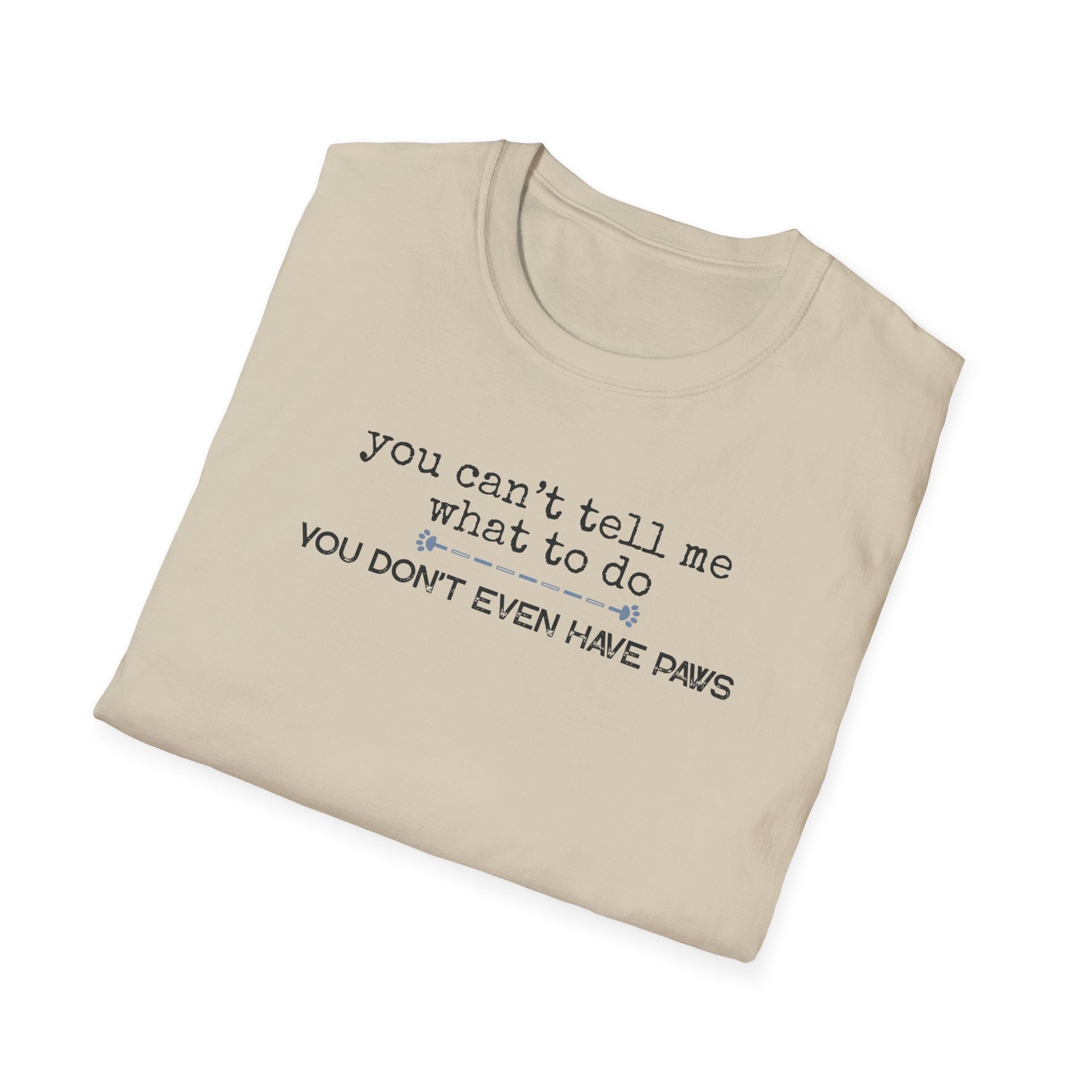 You can't tell me what to do, You're not my dog-blue paw line- T-shirt
