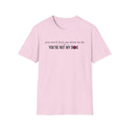 You can't tell me what to do, You're not my dog T-shirt