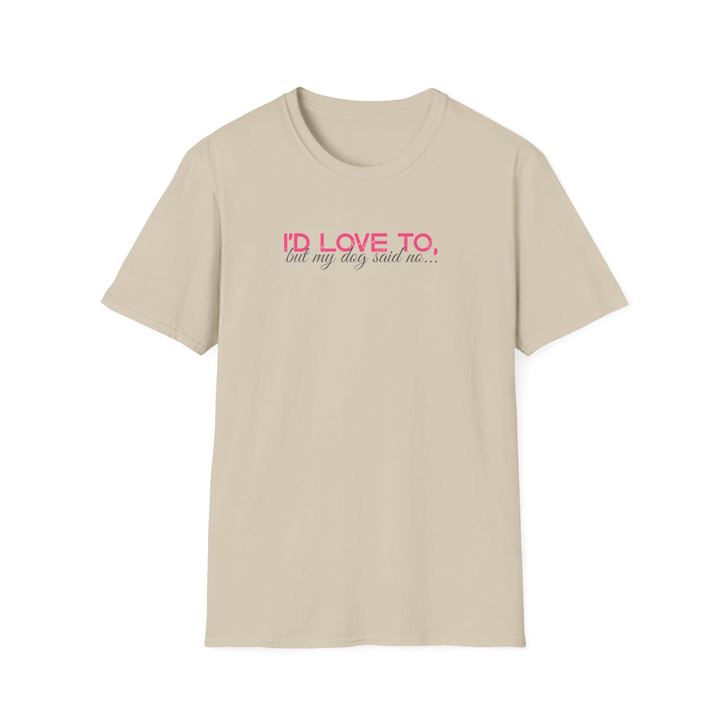 I'd Love To, But My dog won't let me- pink dark grey text- T-shirt
