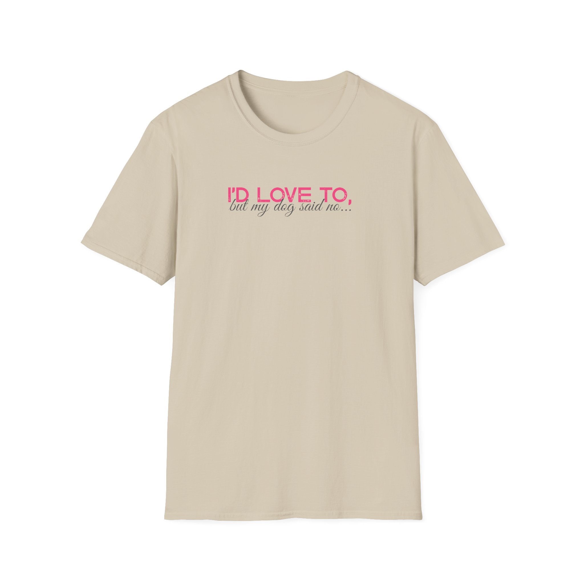 I'd Love To, But My dog won't let me- pink dark grey text- T-shirt