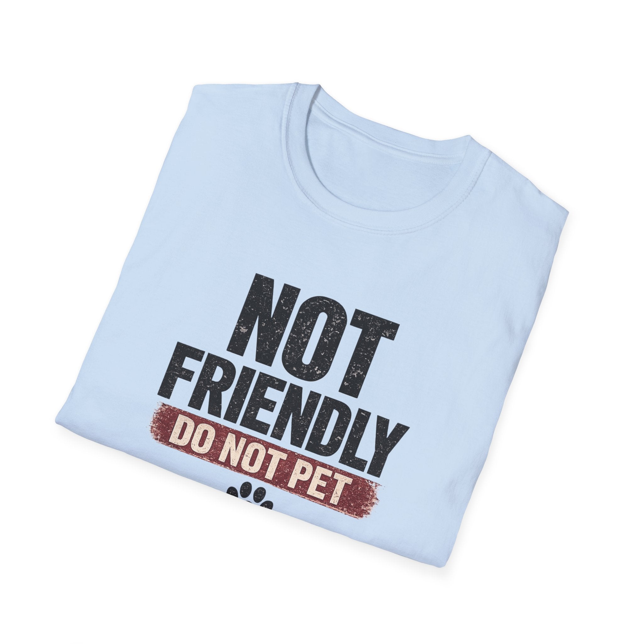 NOT FRIENDLY-DO NOT PET T-shirt