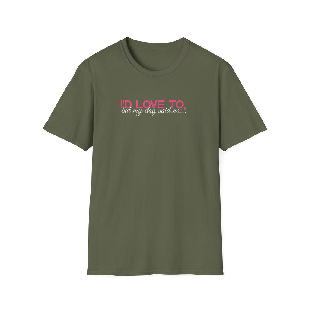 I'd Love To, But my Dog won't let me-pink white text- T-shirt