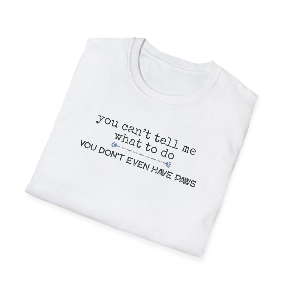 You can't tell me what to do, You're not my dog-blue paw line- T-shirt