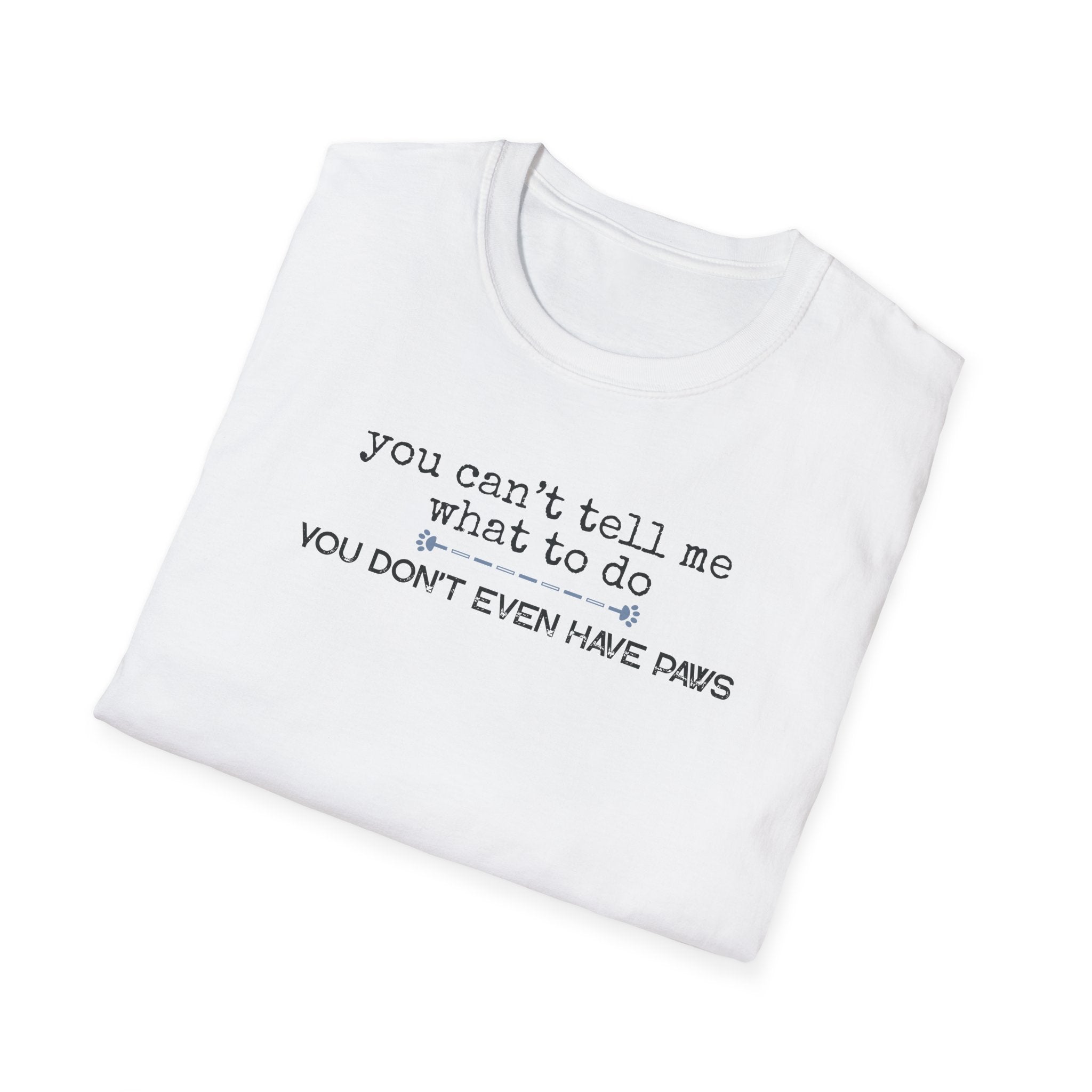 You can't tell me what to do, You're not my dog-blue paw line- T-shirt
