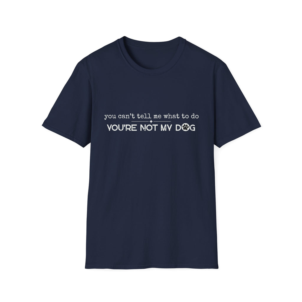 You can't tell me what to do, You're not my dog - white paw print- T-shirt