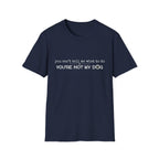 You can't tell me what to do, You're not my dog - white paw print- T-shirt