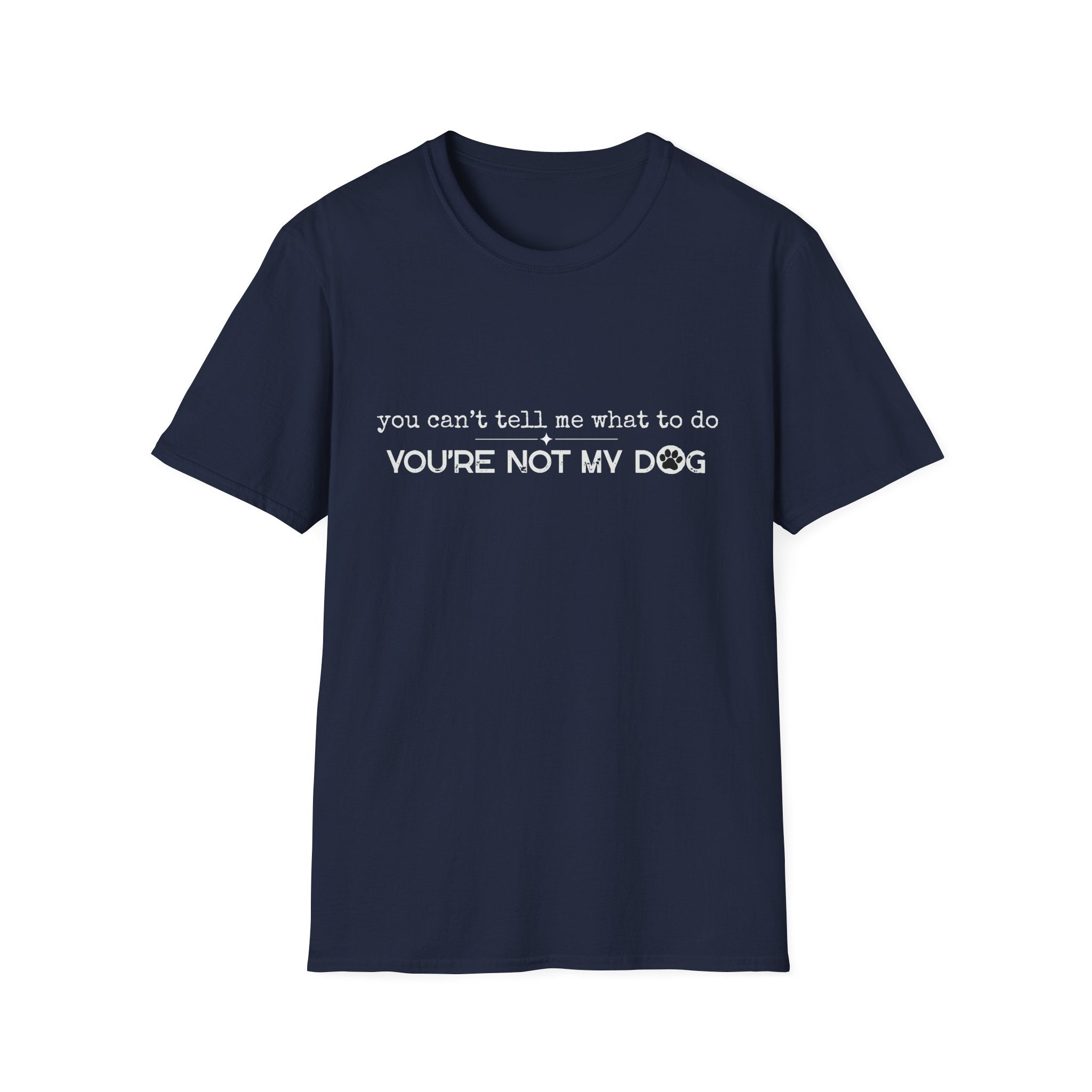 You can't tell me what to do, You're not my dog - white paw print- T-shirt