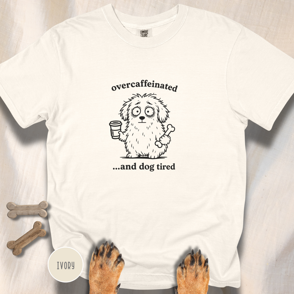 Overcaffeinated and Dog Tired T-shirt