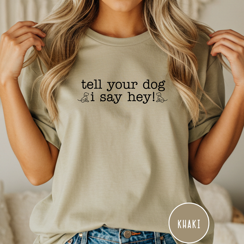 Tell your Dog I Say Hey! T-shirt