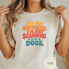 I'm Not Distracted, I'm Just Scanning for Dogs T-shirt