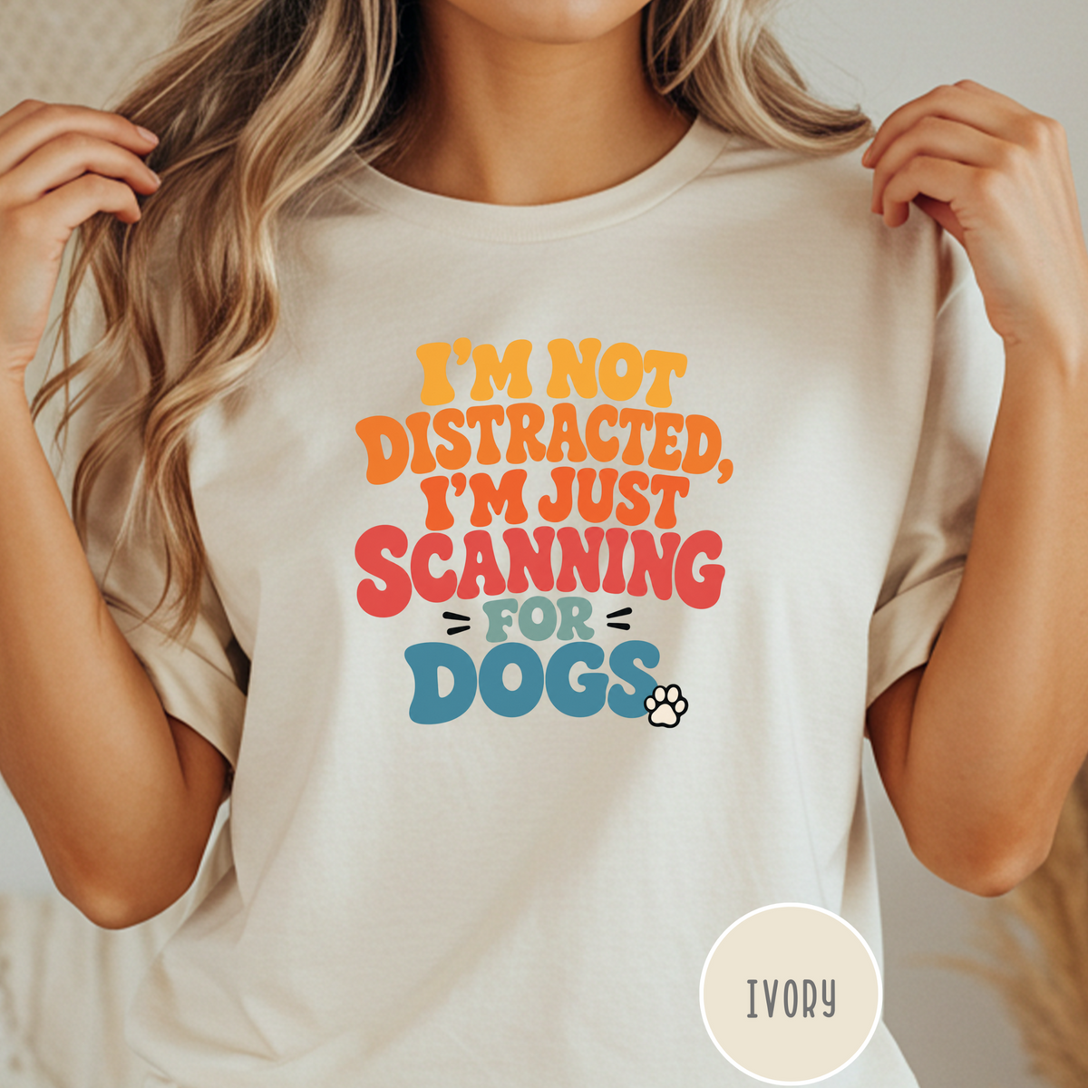 I'm Not Distracted, I'm Just Scanning for Dogs T-shirt