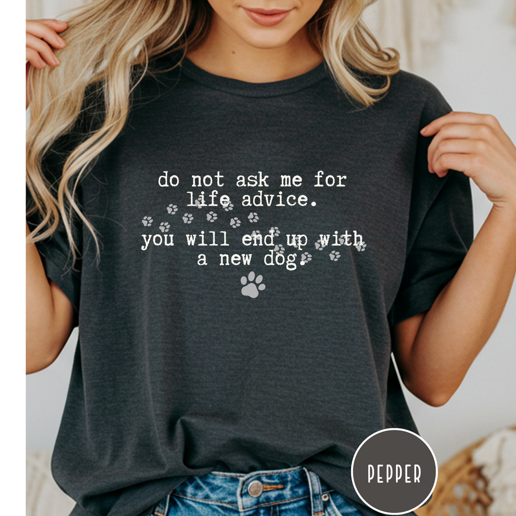 Life Advice New Dog T-shirt