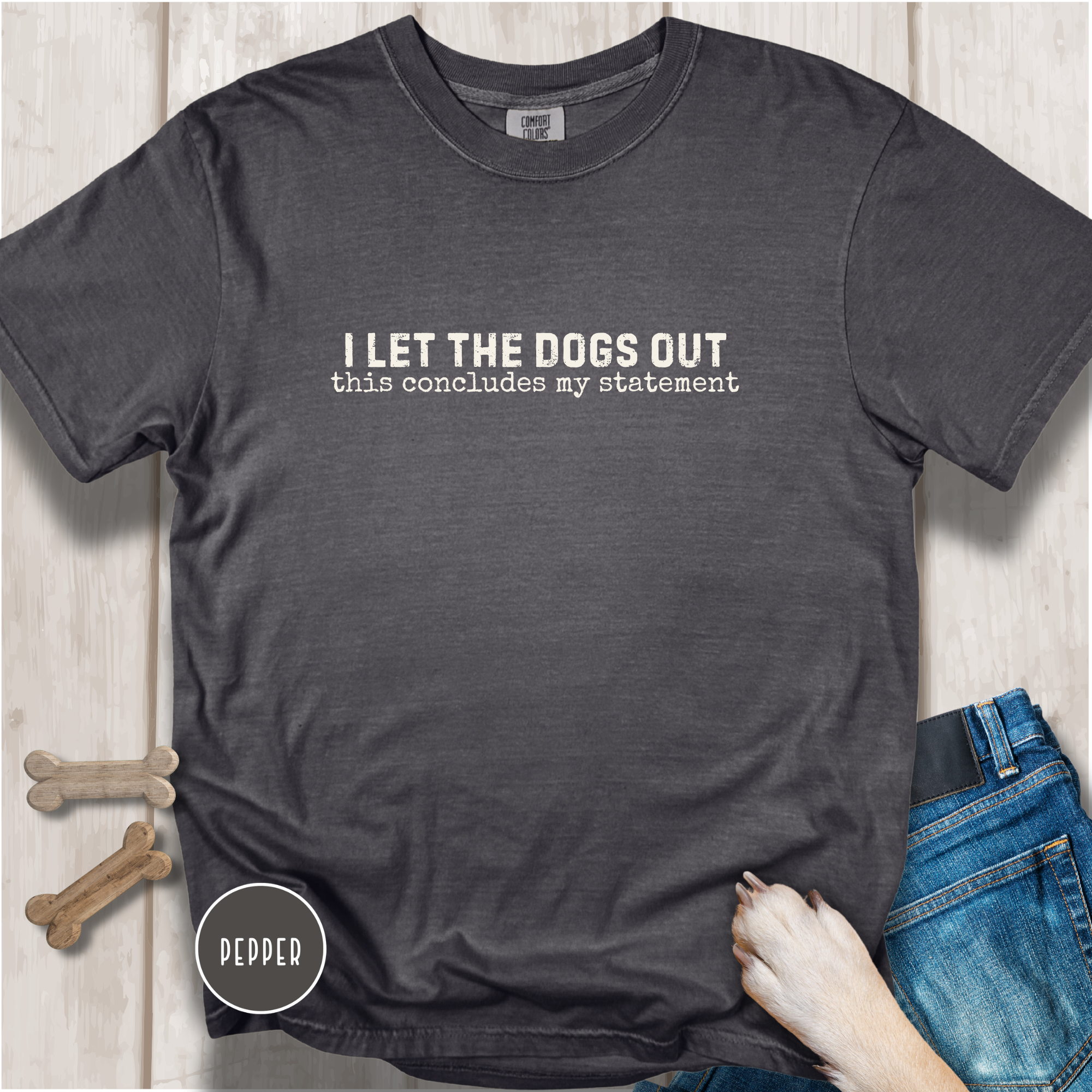 I Let The Dogs Out This Concludes My Statement T-Shirt