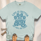 Life is Better with a Dog or Two or Three T-shirt