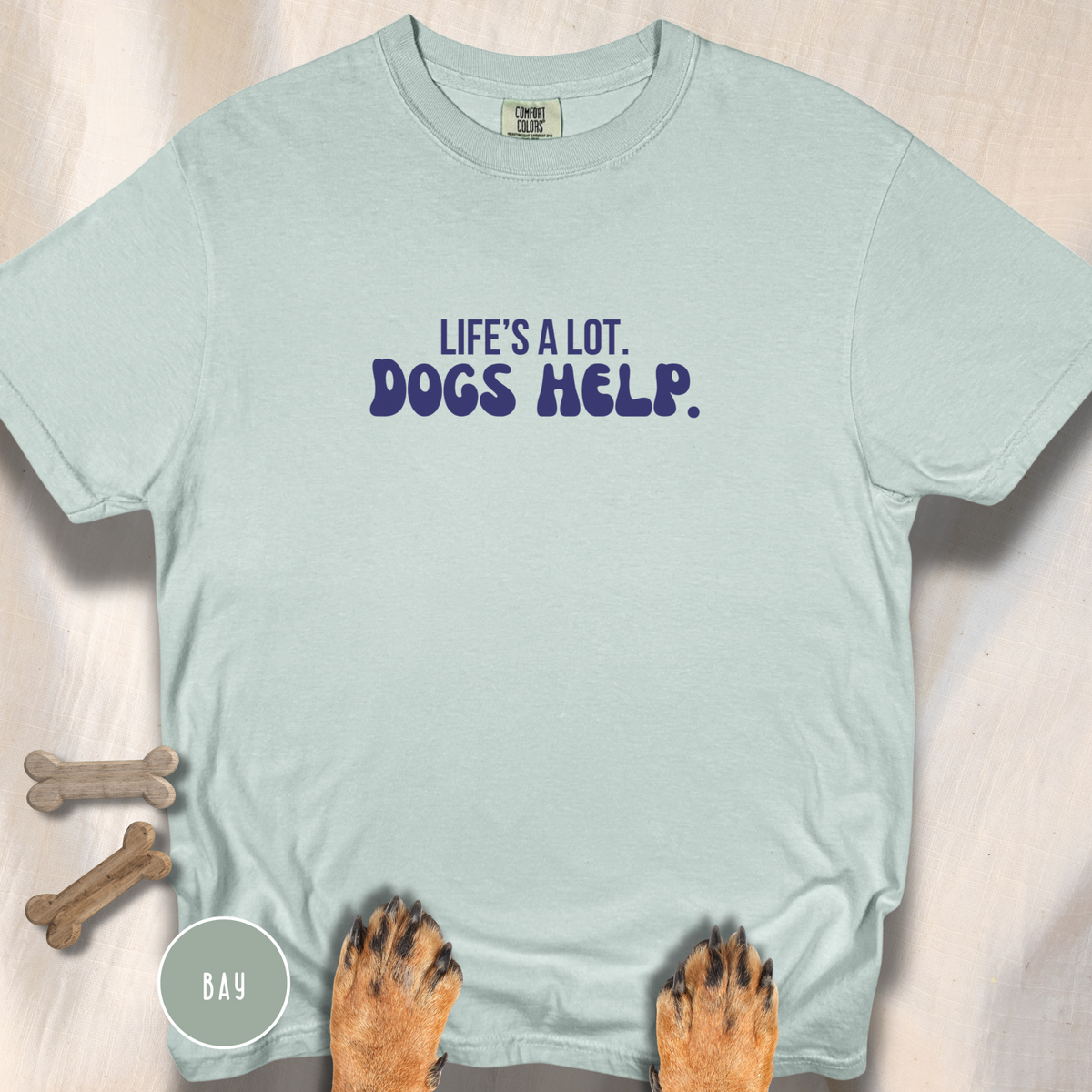 Life's A Lot. Dogs Help. T-shirt