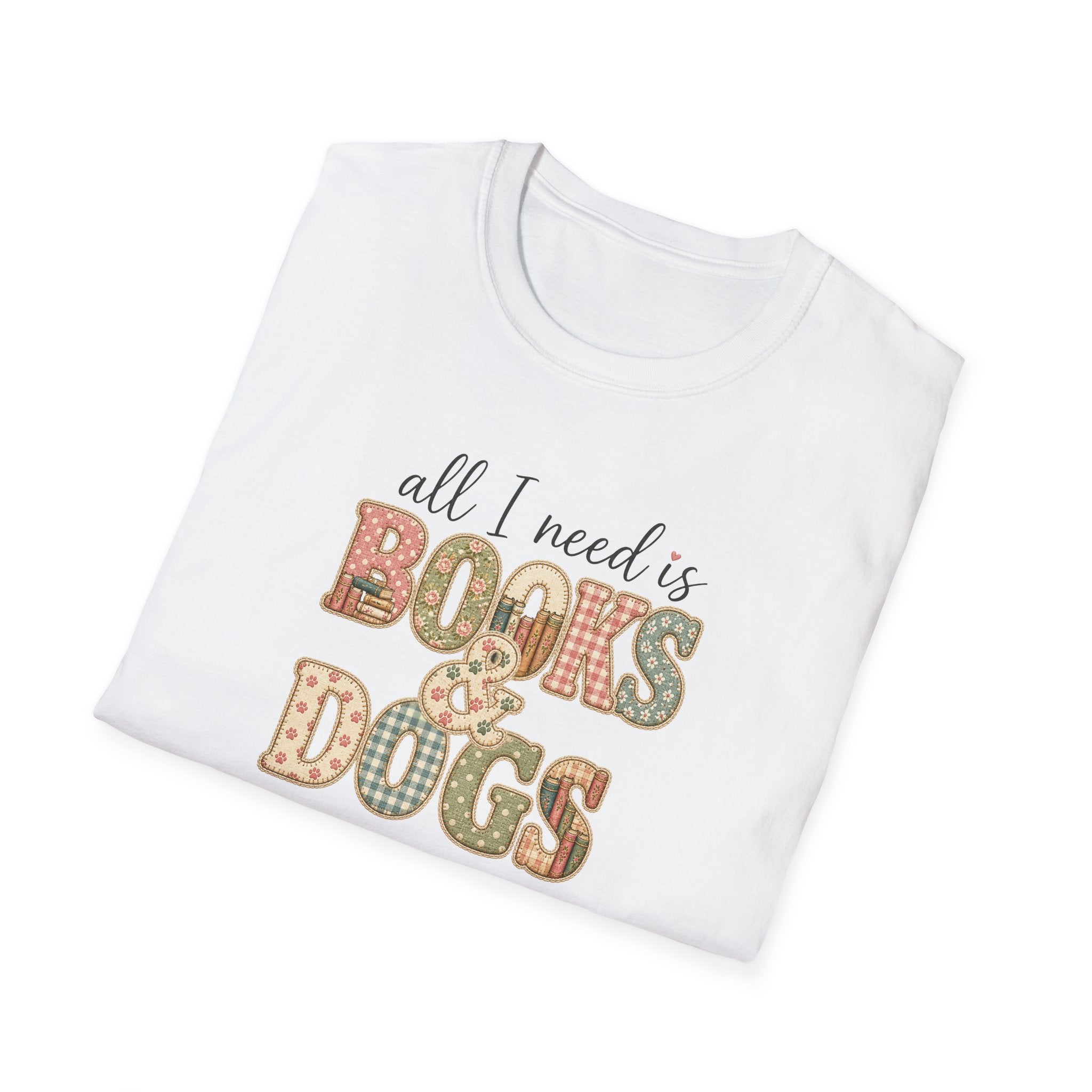 All I Need is Books & Dogs- T-shirt