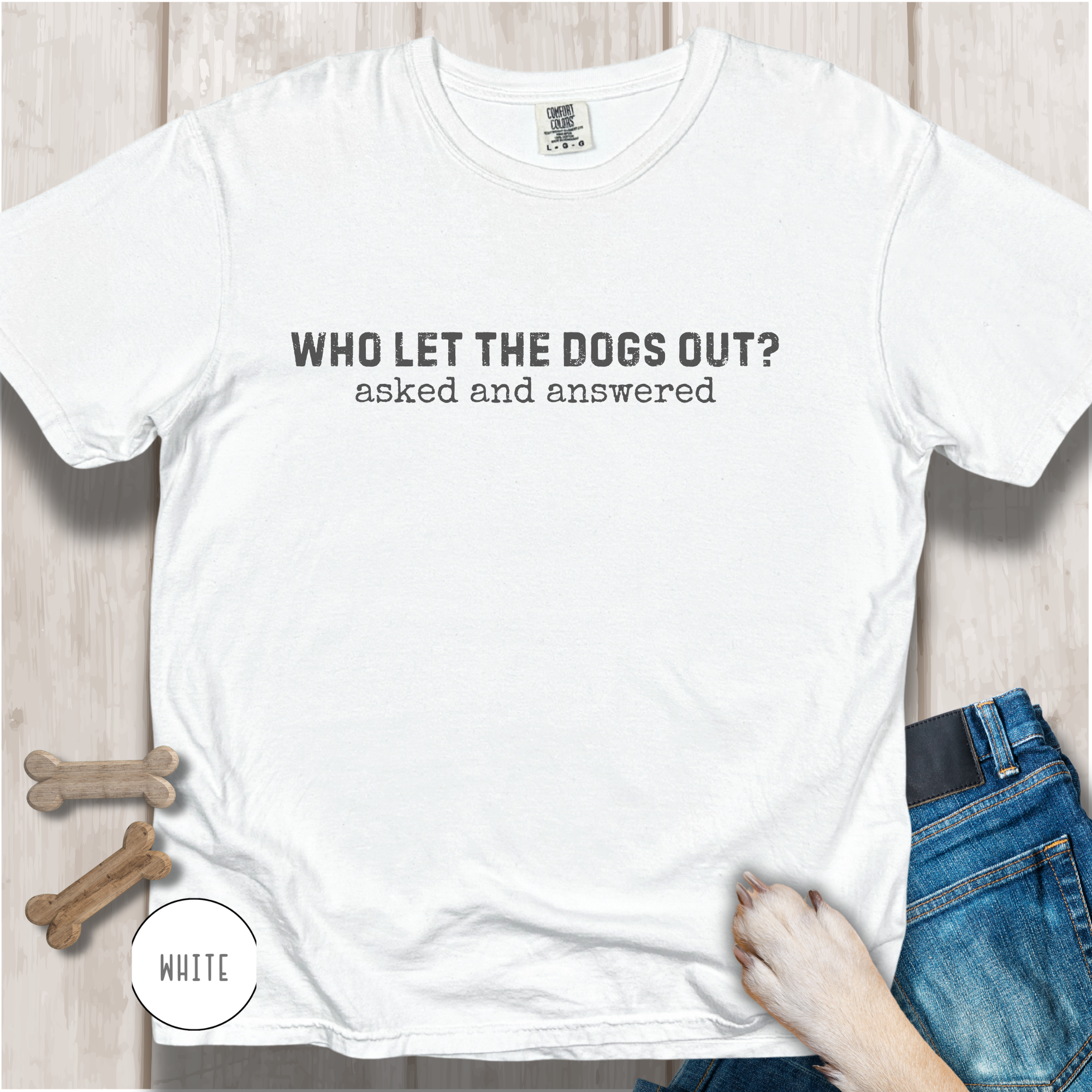 Who Let The Dogs Out? Asked And Answered T-Shirt