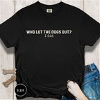 Who Let The Dogs Out? I Did T-Shirt