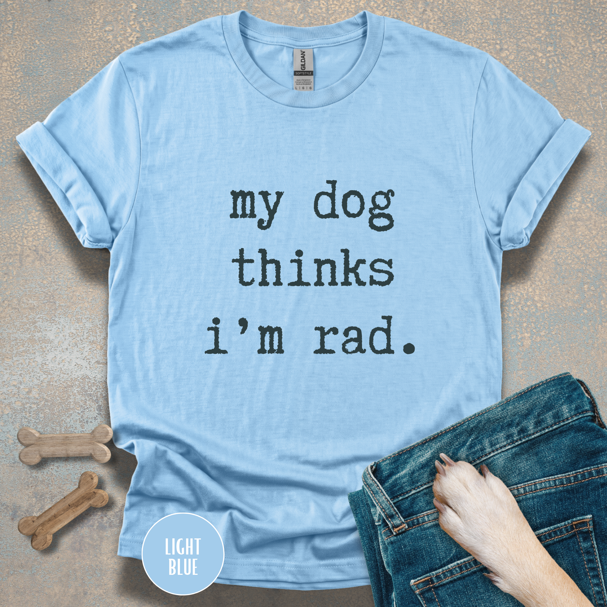 My Dog Thinks I'm Rad T-shirt