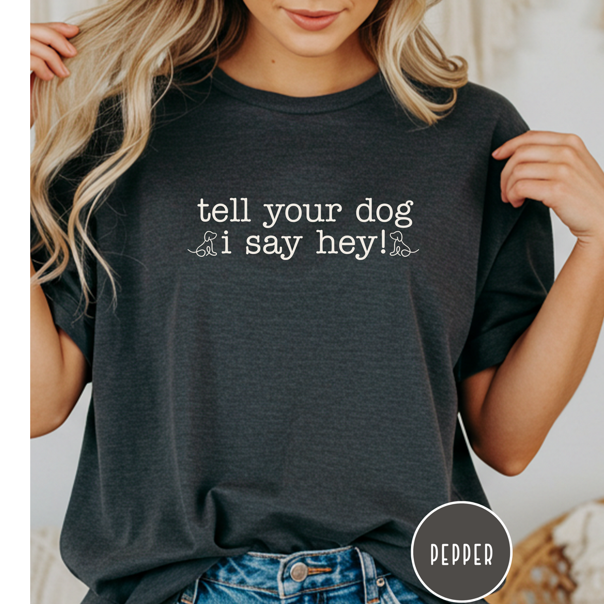 Tell your Dog I Say Hey! T-shirt
