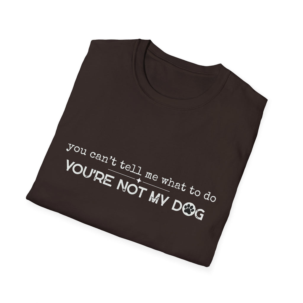 You can't tell me what to do, You're not my dog - white paw print- T-shirt