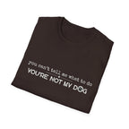 You can't tell me what to do, You're not my dog - white paw print- T-shirt