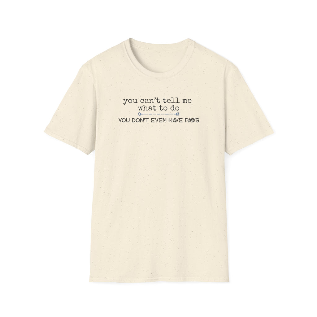 You can't tell me what to do, You're not my dog-blue paw line- T-shirt