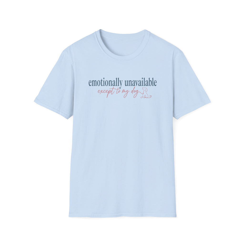 Emotionally Unavailable - Except to my dog T-shirt: dark teal and rose