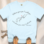 Where You Go T-shirt