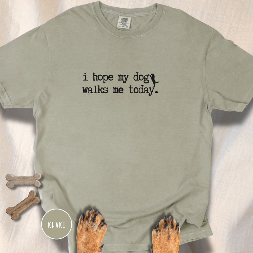 I Hope My Dog Walks Me T-shirt