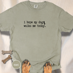 I Hope My Dog Walks Me T-shirt