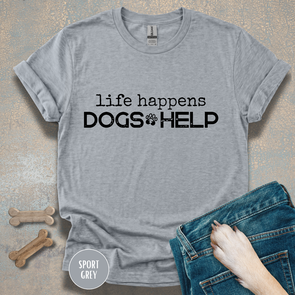 Life Happens, Dogs Help T-Shirt – Funny Dog Lover Graphic Tee for Everyday Comfort
