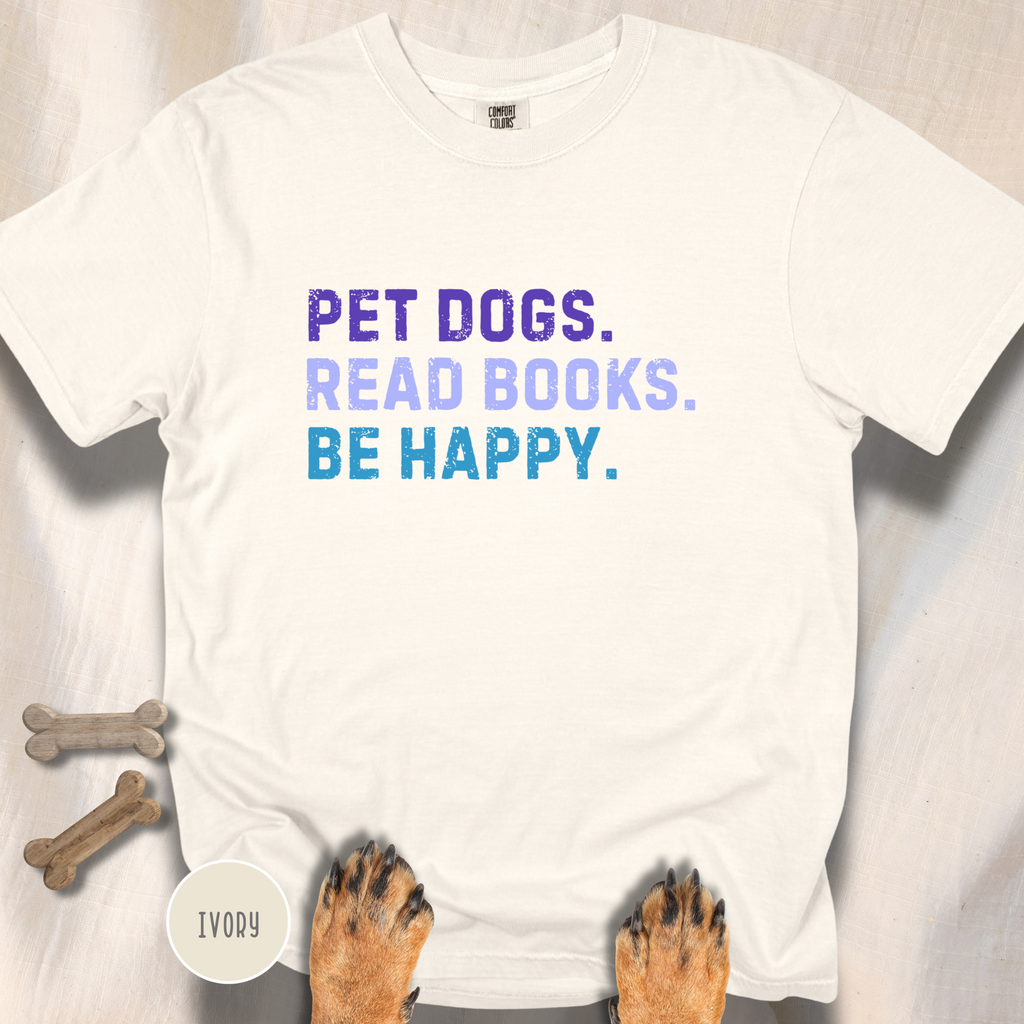 Pet Dogs. Read Books. Be Happy.  T-shirt