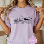 Nope Not Today T-shirt